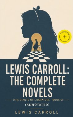 eBook: Lewis Carroll: The Complete Novels (The Giants of Literature - Book 9) (Annotated)