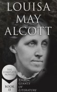 eBook: Louisa May Alcott: The Complete Novels (The Giants of Literature - Book 15)