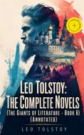 eBook: Leo Tolstoy: The Complete Novels (The Giants of Literature - Book 6) (Annotated)