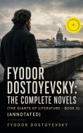 ebook: Fyodor Dostoyevsky: The Complete Novels (The Giants of Literature - Book 2) (Annotated)