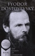 eBook: Fyodor Dostoyevsky: The Complete Novels (The Giants of Literature - Book 2)