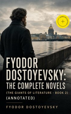 ebook: Fyodor Dostoyevsky: The Complete Novels (The Giants of Literature - Book 2) (Annotated)
