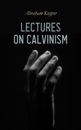 eBook: Lectures on Calvinism