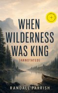 eBook: When Wilderness Was King (Annotated)