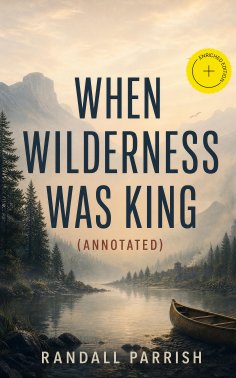 eBook: When Wilderness Was King (Annotated)