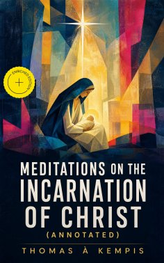 ebook: Meditations on the Incarnation of Christ (Annotated)