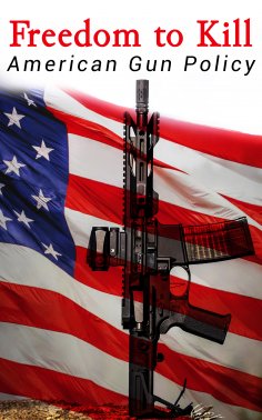 eBook: Freedom to Kill: American Gun Policy