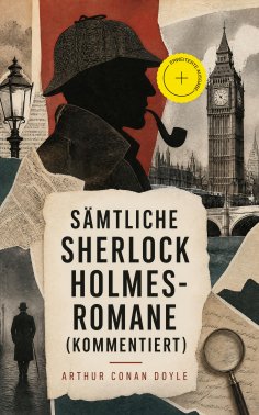 ebook: Sämtliche Sherlock Holmes-Romane (Kommentiert)