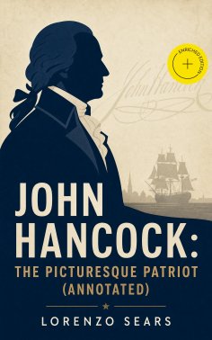 ebook: John Hancock: The Picturesque Patriot (Annotated)
