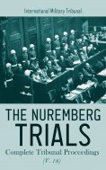 eBook: The Nuremberg Trials: Complete Tribunal Proceedings (V. 18)