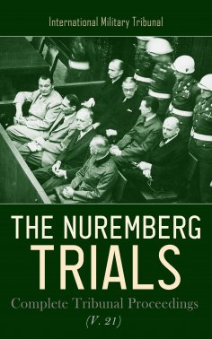 eBook: The Nuremberg Trials: Complete Tribunal Proceedings (V. 21)