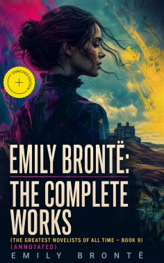 eBook: Emily Brontë: The Complete Works (The Greatest Novelists of All Time – Book 9) (Annotated)