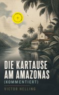 eBook: Die Kartause am Amazonas (Kommentiert)