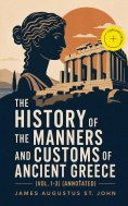ebook: The History of the Manners and Customs of Ancient Greece (Vol. 1-3) (Annotated)