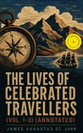 ebook: The Lives of Celebrated Travellers (Vol. 1-3) (Annotated)