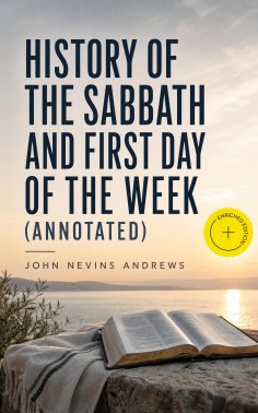 eBook: History of the Sabbath and First Day of the Week (Annotated)