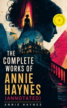 ebook: The Complete Works of Annie Haynes (Annotated)