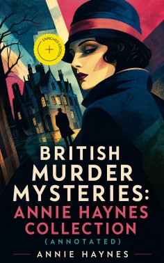 ebook: British Murder Mysteries: Annie Haynes Collection (Annotated)