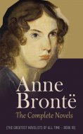ebook: Anne Brontë: The Complete Novels (The Greatest Novelists of All Time – Book 18)