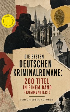 ebook: Die besten deutschen Kriminalromane: 200 Titel in einem Band (Kommentiert)