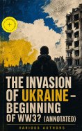 ebook: The Invasion of Ukraine - Beginning of WW3? (Annotated)