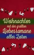 eBook: Weihnachten mit der gr��ten Liebesromane aller Zeiten