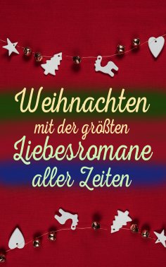 eBook: Weihnachten mit der gr��ten Liebesromane aller Zeiten