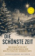 ebook: Die schönste Zeit - Weihnachten mit Meisterwerken der Weltliteratur (Kommentiert)