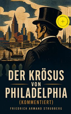 eBook: Der Krösus von Philadelphia (Kommentiert)