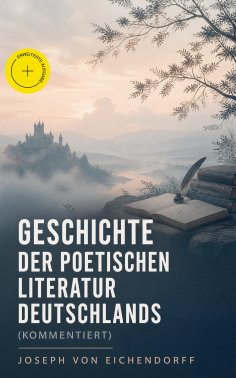 eBook: Geschichte der poetischen Literatur Deutschlands (Kommentiert)