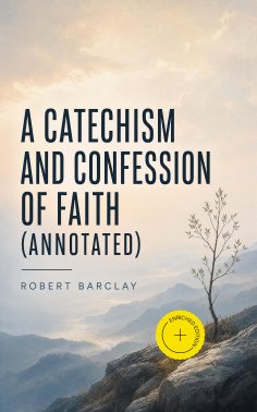ebook: A Catechism and Confession of Faith (Annotated)