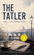 ebook: The Tatler (Vol. 1-4) (Annotated)