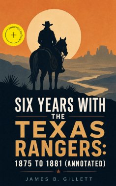 eBook: Six Years With the Texas Rangers: 1875 to 1881 (Annotated)