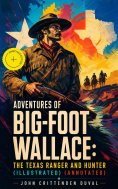ebook: Adventures of Big-Foot Wallace: The Texas Ranger and Hunter (Illustrated) (Annotated)