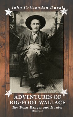 eBook: Adventures of Big-Foot Wallace: The Texas Ranger and Hunter (Illustrated)