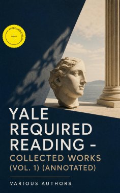 ebook: Yale Required Reading - Collected Works (Vol. 1) (Annotated)