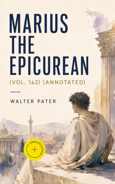 ebook: Marius the Epicurean (Vol. 1&2) (Annotated)