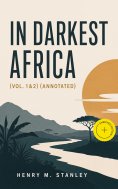 ebook: In Darkest Africa (Vol. 1&2) (Annotated)