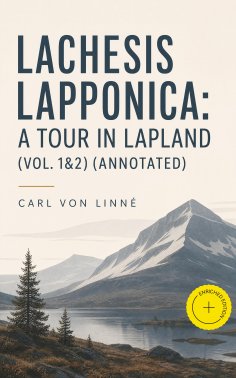 ebook: Lachesis Lapponica: A Tour in Lapland (Vol. 1&2) (Annotated)