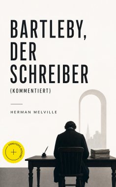 eBook: Bartleby, der Schreiber (Kommentiert)