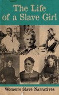 ebook: The Life of a Slave Girl - Women's Slave Narratives
