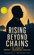 ebook: Rising Beyond Chains – The Legacy of Booker T. Washington (Annotated)