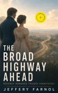 eBook: The Broad Highway Ahead - Regency Romance Trilogy (Annotated)