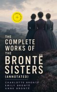 eBook: The Complete Works of the Brontë Sisters (Annotated)