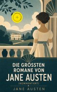 eBook: Die größten Romane von Jane Austen (Kommentiert)