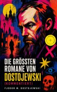 eBook: Die größten Romane von Dostojewski (Kommentiert)