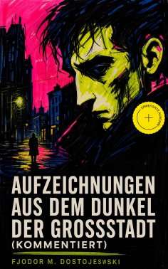 eBook: Aufzeichnungen aus dem Dunkel der Großstadt (Kommentiert)