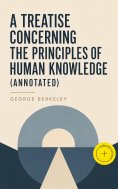 eBook: A Treatise Concerning the Principles of Human Knowledge (Annotated)