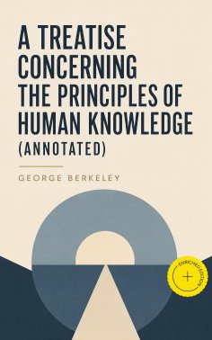 eBook: A Treatise Concerning the Principles of Human Knowledge (Annotated)