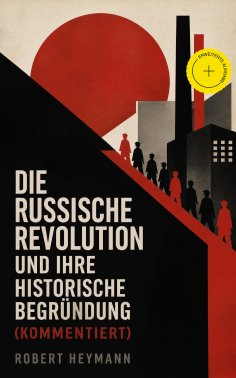 eBook: Die russische Revolution und ihre historische Begründung (Kommentiert)